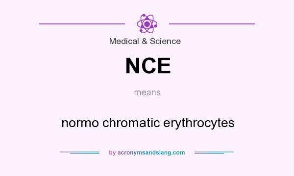 What does NCE mean? It stands for normo chromatic erythrocytes