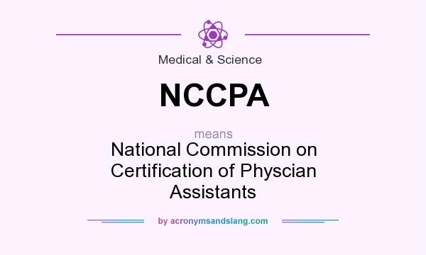 What does NCCPA mean? It stands for National Commission on Certification of Physcian Assistants