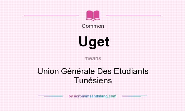 What does Uget mean? It stands for Union Gnrale Des Etudiants Tunsiens