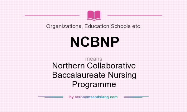 What does NCBNP mean? It stands for Northern Collaborative Baccalaureate Nursing Programme