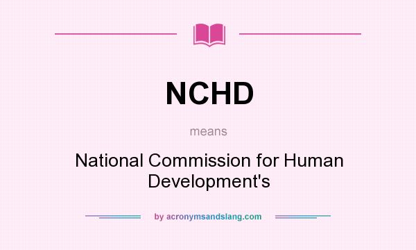 What does NCHD mean? It stands for National Commission for Human Development`s