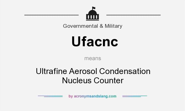What does Ufacnc mean? It stands for Ultrafine Aerosol Condensation Nucleus Counter