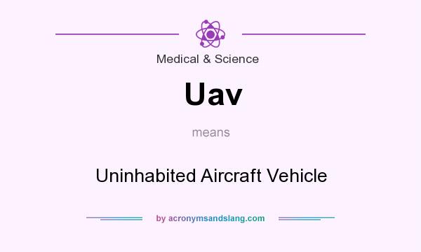 What does Uav mean? It stands for Uninhabited Aircraft Vehicle