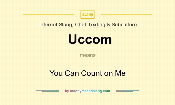 What does Uccom mean? It stands for You Can Count on Me