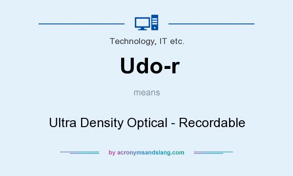 What does Udo-r mean? It stands for Ultra Density Optical - Recordable