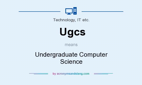 What does Ugcs mean? It stands for Undergraduate Computer Science