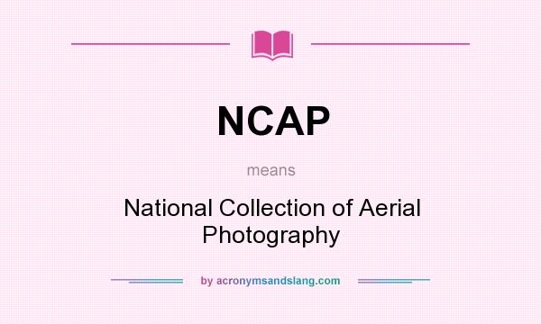 What does NCAP mean? It stands for National Collection of Aerial Photography