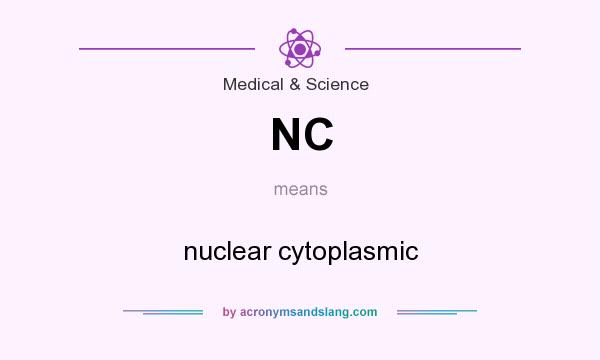 What does NC mean? It stands for nuclear cytoplasmic