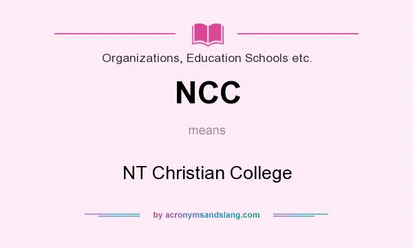What does NCC mean? It stands for NT Christian College