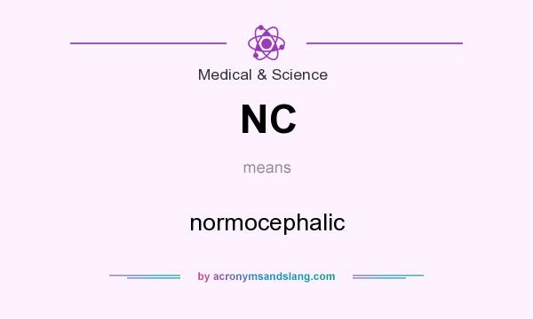 What does NC mean? It stands for normocephalic