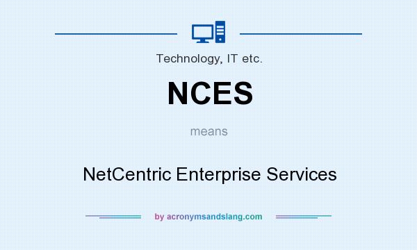 What does NCES mean? It stands for NetCentric Enterprise Services
