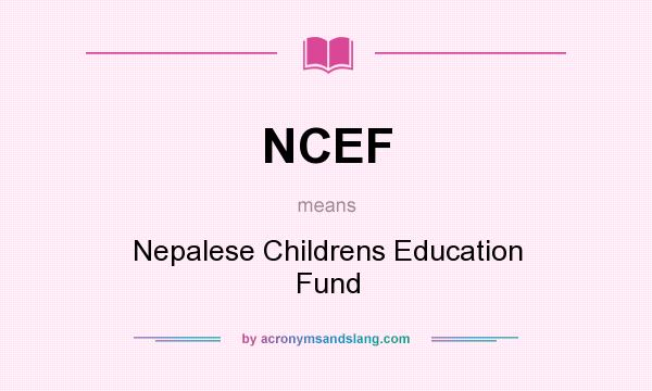 What does NCEF mean? It stands for Nepalese Childrens Education Fund
