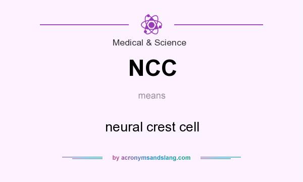 What does NCC mean? It stands for neural crest cell