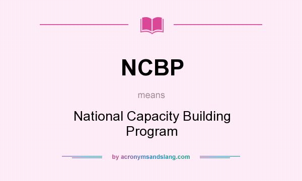 What does NCBP mean? It stands for National Capacity Building Program