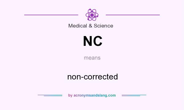 What does NC mean? It stands for non-corrected