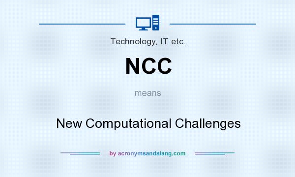 What does NCC mean? It stands for New Computational Challenges