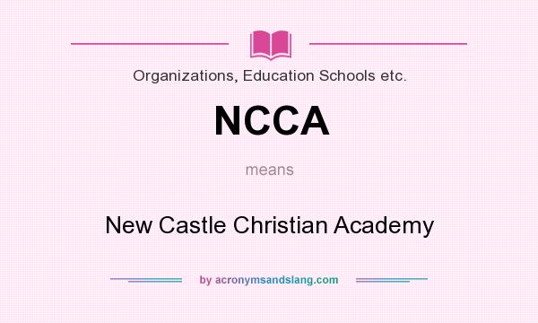What does NCCA mean? It stands for New Castle Christian Academy
