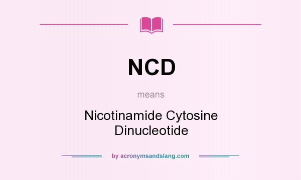 What does NCD mean? It stands for Nicotinamide Cytosine Dinucleotide