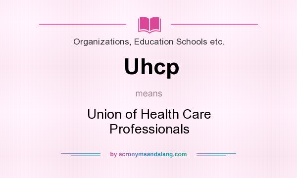 What does Uhcp mean? It stands for Union of Health Care Professionals