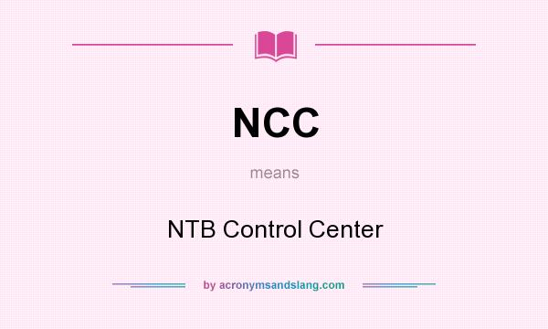 What does NCC mean? It stands for NTB Control Center