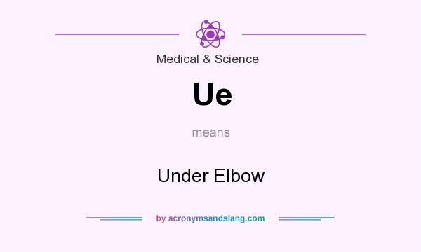 What does Ue mean? It stands for Under Elbow