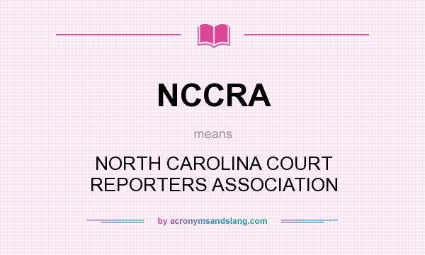 What does NCCRA mean? It stands for NORTH CAROLINA COURT REPORTERS ASSOCIATION