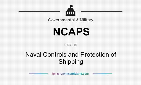 What does NCAPS mean? It stands for Naval Controls and Protection of Shipping