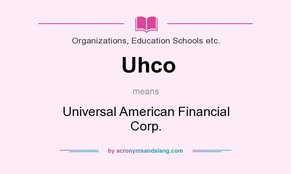 What does Uhco mean? It stands for Universal American Financial Corp.