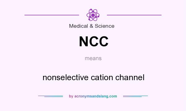 What does NCC mean? It stands for nonselective cation channel