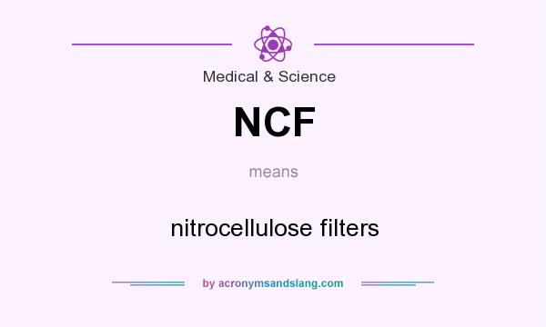 What does NCF mean? It stands for nitrocellulose filters