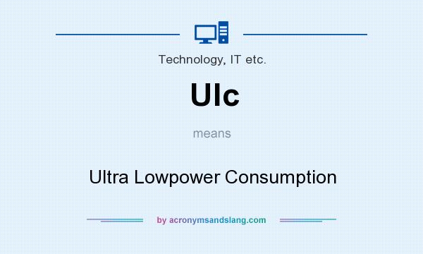 What does Ulc mean? It stands for Ultra Lowpower Consumption