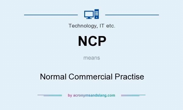 What does NCP mean? It stands for Normal Commercial Practise