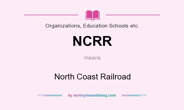What does NCRR mean? It stands for North Coast Railroad