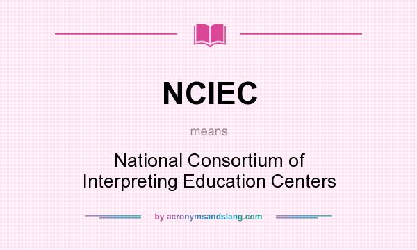 What does NCIEC mean? It stands for National Consortium of Interpreting Education Centers