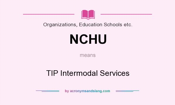 What does NCHU mean? It stands for TIP Intermodal Services