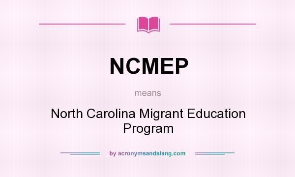 What does NCMEP mean? It stands for North Carolina Migrant Education Program