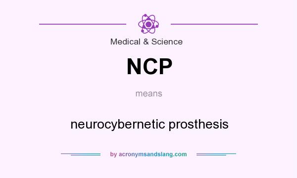 What does NCP mean? It stands for neurocybernetic prosthesis