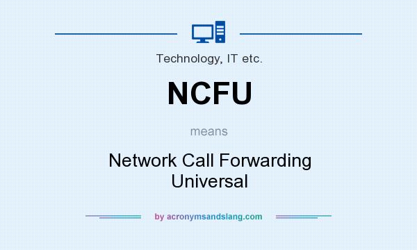 What does NCFU mean? It stands for Network Call Forwarding Universal