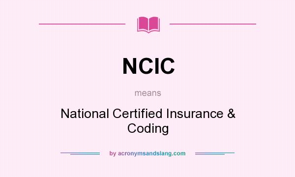 What does NCIC mean? It stands for National Certified Insurance & Coding