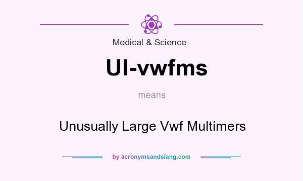What does Ul-vwfms mean? It stands for Unusually Large Vwf Multimers