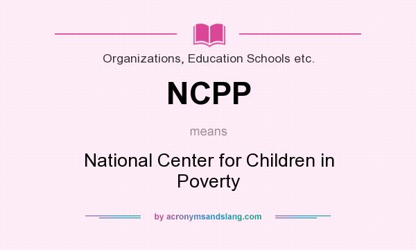 What does NCPP mean? It stands for National Center for Children in Poverty