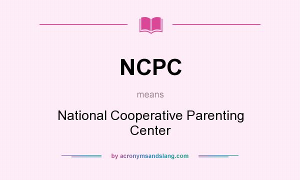 What does NCPC mean? It stands for National Cooperative Parenting Center