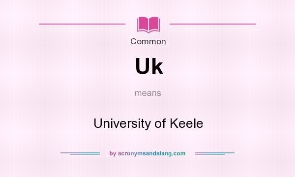 What does Uk mean? It stands for University of Keele