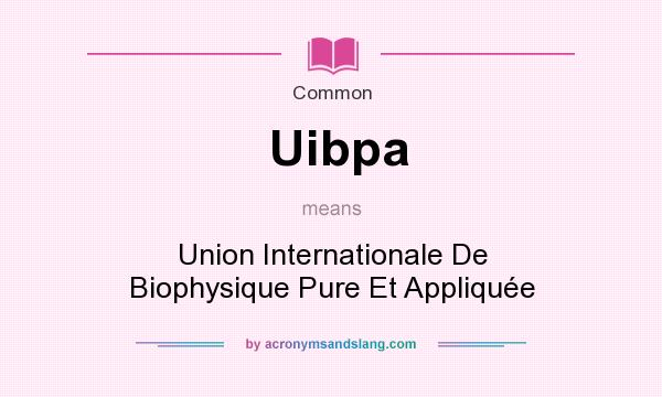 What does Uibpa mean? It stands for Union Internationale De Biophysique Pure Et Applique