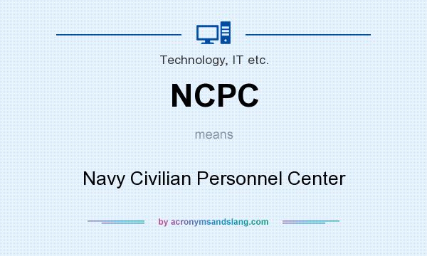 What does NCPC mean? It stands for Navy Civilian Personnel Center