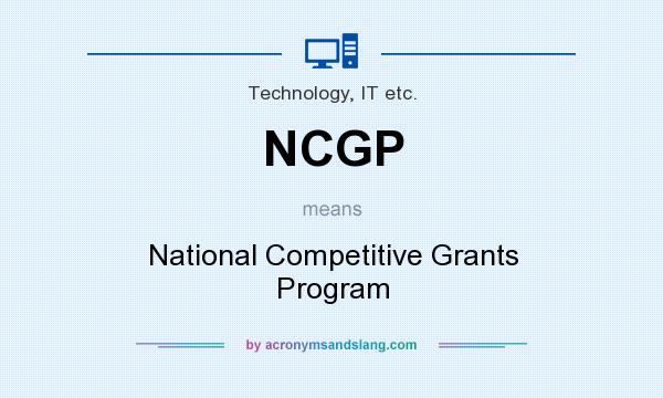 What does NCGP mean? It stands for National Competitive Grants Program