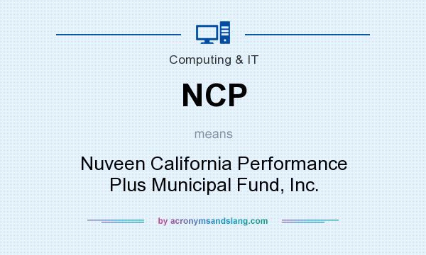 What does NCP mean? It stands for Nuveen California Performance Plus Municipal Fund, Inc.