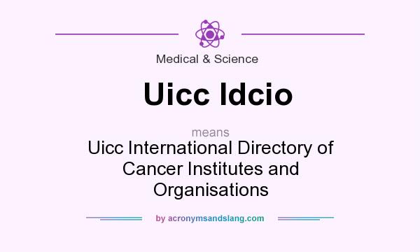 What does Uicc Idcio mean? It stands for Uicc International Directory of Cancer Institutes and Organisations