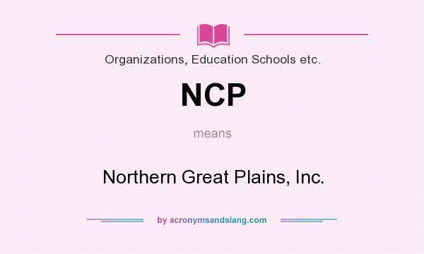 What does NCP mean? It stands for Northern Great Plains, Inc.