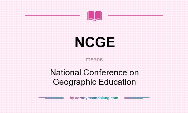 What does NCGE mean? It stands for National Conference on Geographic Education